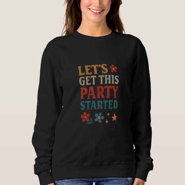 Lasst uns die Party starten Sweatshirt (Vorderseite)