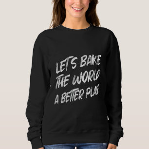 Lasst uns die Welt zu einem besseren Ort für Sarca Sweatshirt