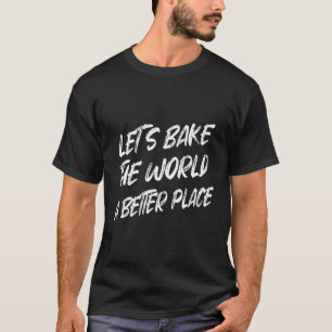 Lasst uns die Welt zu einem besseren Ort für Sarca T-Shirt