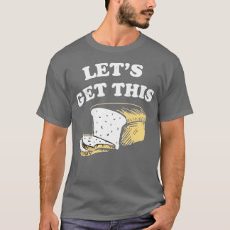 Lasst uns dieses Brot holen T-Shirt