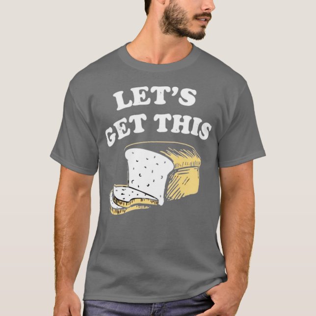Lasst uns dieses Brot holen T-Shirt (Vorderseite)