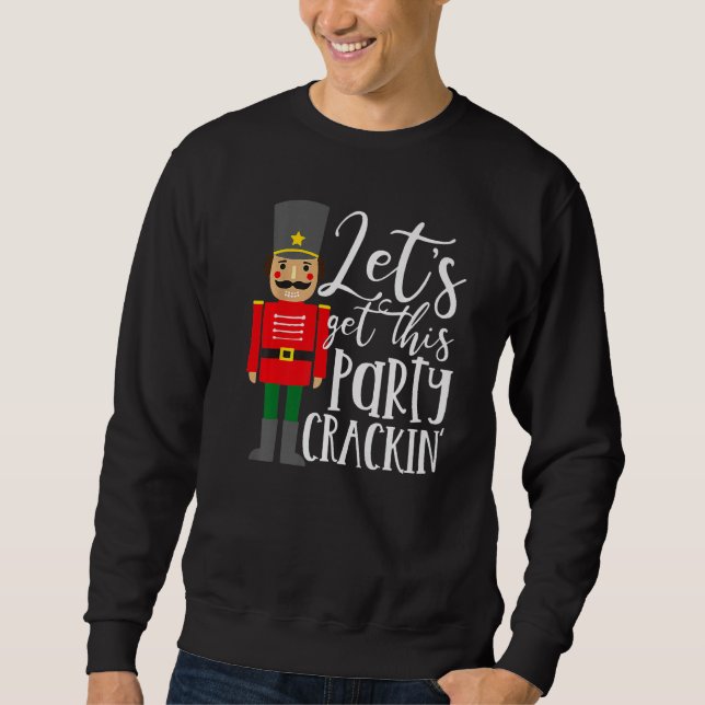 Lasst uns dieses Party Crackin' Nutcracker Merry C Sweatshirt (Vorderseite)