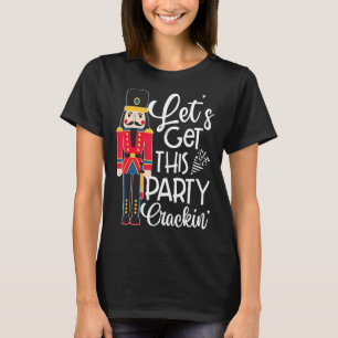 Lasst uns dieses Party Crackin' Nutcracker Xmas Ho T-Shirt