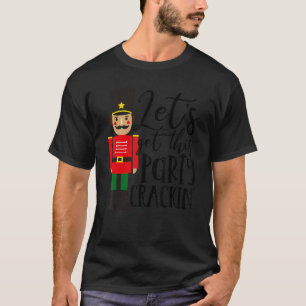 Lasst uns dieses Party Crackin' Nutcracker Xmas Ho T-Shirt