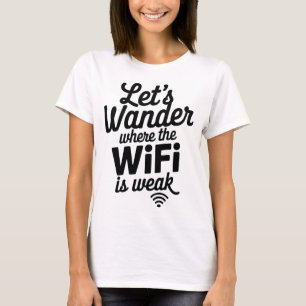 Lasst uns dort wandern, wo das WLAN schwach ist Zi T-Shirt