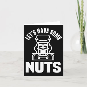 Lasst uns ein paar Nüsse haben - Funny Nutcracker Karte