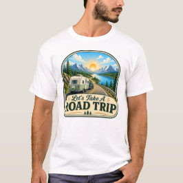 Lasst uns ein Roadtrip-Camping-T-Shirt machen T-Shirt