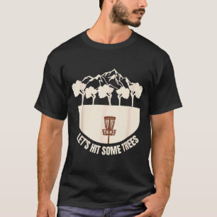 Lasst uns einige Bäume treffen Lustige Disc-Golf-L T-Shirt