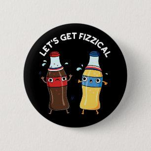 Lasst uns fizzical Funny Soda Pop Pun Dark BG Button