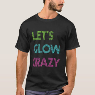 Lasst Uns Für Color Py Glow Py Verrückt Leuchten T-Shirt