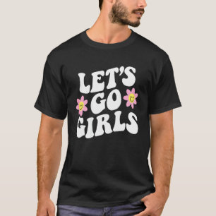Lasst uns gehen Mädchen Junggesellinnenabschied We T-Shirt