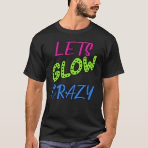 Lasst uns GlowCrazy, Neon Retro Geburtstag T-Shirt