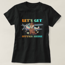 Lasst uns hier otter werden T-Shirt