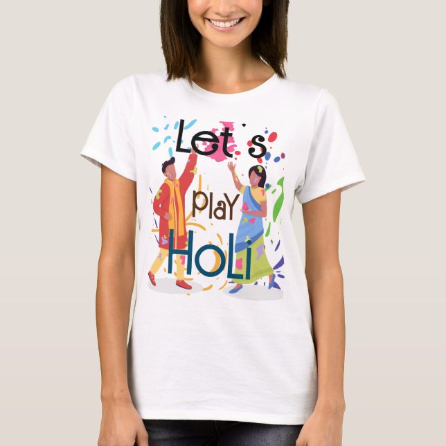 Lasst uns Holi-Frauen spielen T-Shirt (Vorderseite)