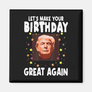 Lasst uns Ihren Geburtstag wieder großartig machen Magnet