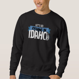 Lasst uns in Idaho angeln Fischen Idaho ID USA Sweatshirt