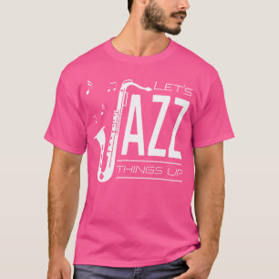 Lasst uns Jazz-Dinge aufgehen T-Shirt