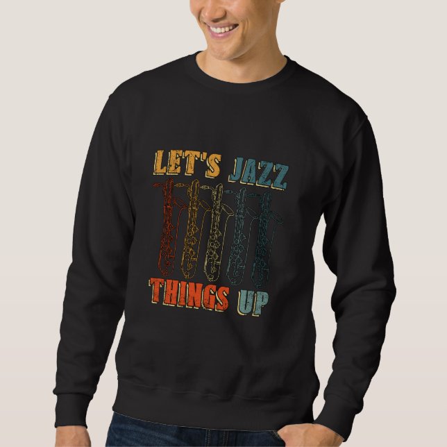 Lasst uns Jazz Dings Up Saxophone Player Music Lov Sweatshirt (Vorderseite)