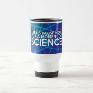 LASST UNS JETZT FÜR EINEN MOMENT DER WISSENSCHAFT REISEBECHER