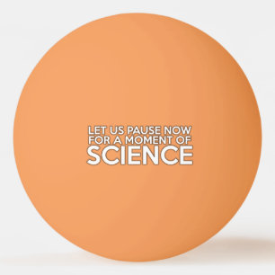 LASST UNS JETZT FÜR EINEN MOMENT DER WISSENSCHAFT TISCHTENNISBALL