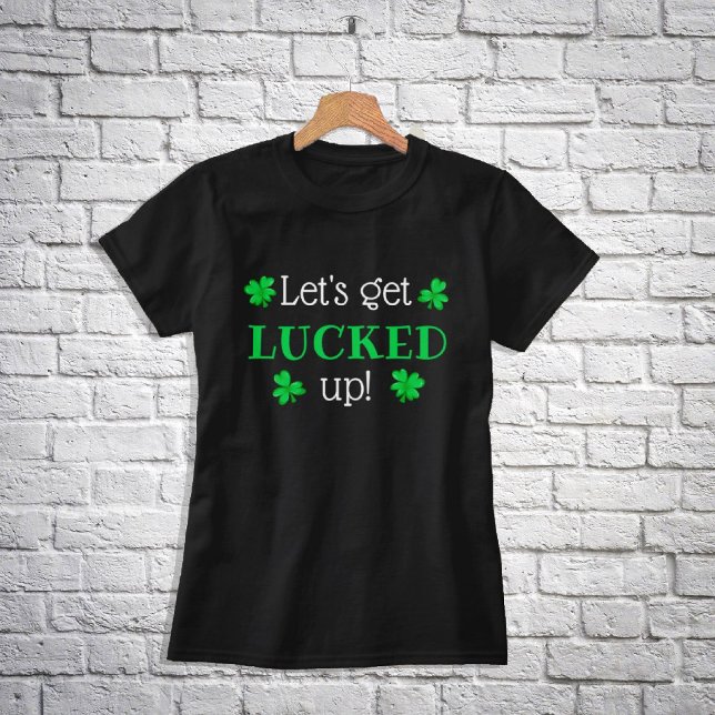 Lasst uns LUCKED raufbekommen! St. Patrick's Day T-Shirt (Von Creator hochgeladen)
