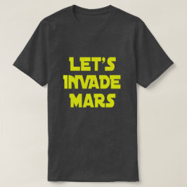 Lasst uns Mars eindringen T-Shirt