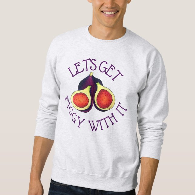 Lasst uns mit den lustigen Figs vegetarisch Sweatshirt (Vorderseite)