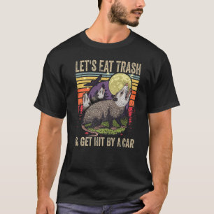 Lasst uns Müll essen und von einem Auto Geschenke  T-Shirt