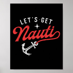 Lasst uns Nauti werden - Bootfahren Bootsliebhaber Poster