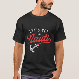 Lasst uns Nauti werden - Bootfahren Bootsliebhaber T-Shirt