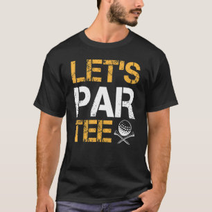 Lasst uns Par Golf Player spielen T-Shirt