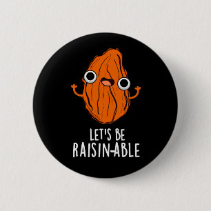 Lasst uns Raisin-fähige Funny Raisin Pun Dark BG s Button