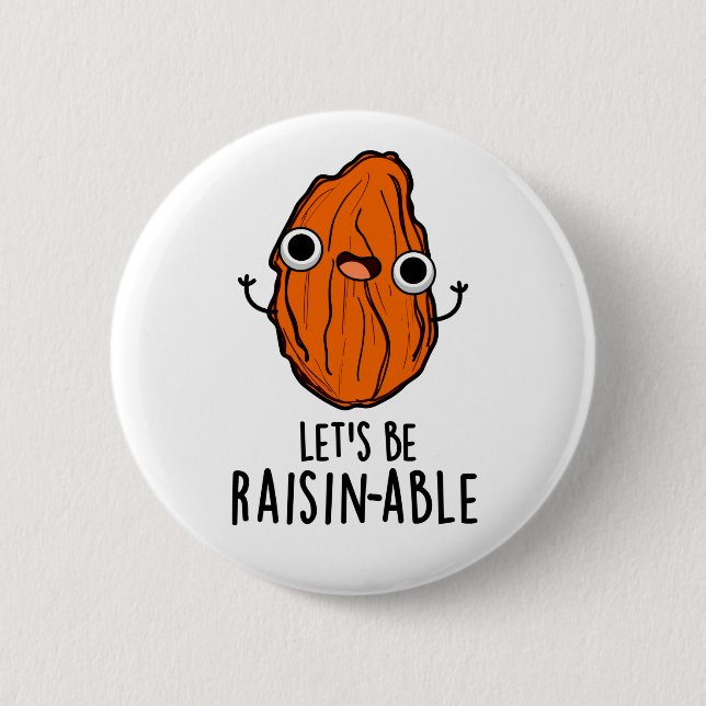 Lasst uns Raisin-fähige Funny Raisin Pun sein Button (Vorderseite)