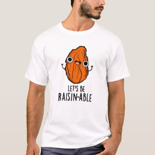 Lasst uns Raisin-fähige Funny Raisin Pun sein T-Shirt