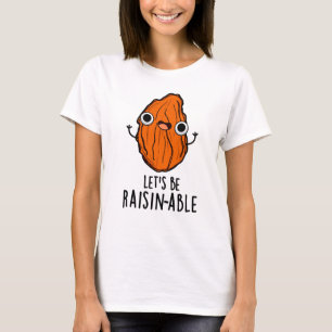 Lasst uns Raisin-fähige Funny Raisin Pun sein T-Shirt