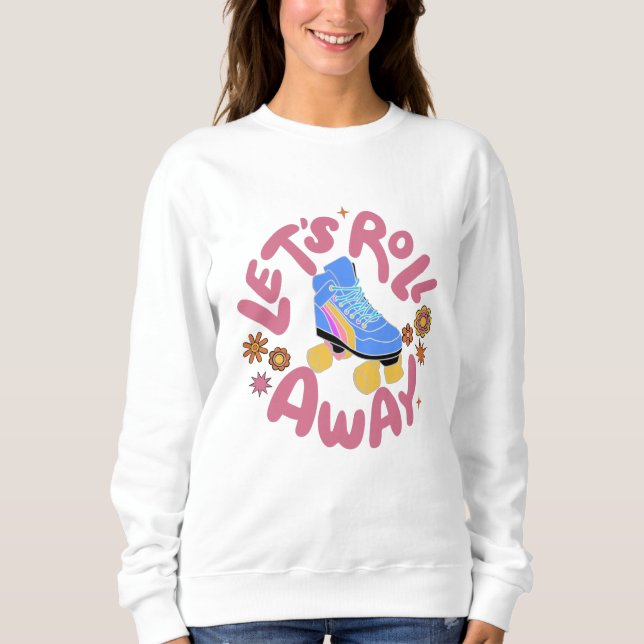 Lasst uns Roller-Skate wegrollen Sweatshirt (Vorderseite)
