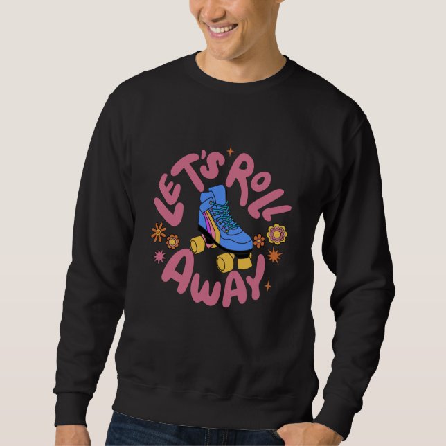 Lasst uns Roller-Skate wegrollen Sweatshirt (Vorderseite)