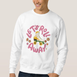 Lasst uns Roller-Skate wegrollen Sweatshirt