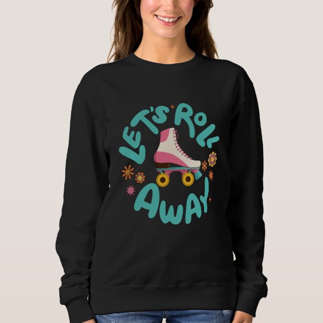 Lasst uns Roller-Skate wegrollen Sweatshirt (Vorderseite)