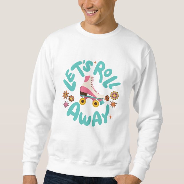 Lasst uns Roller-Skate wegrollen Sweatshirt (Vorderseite)