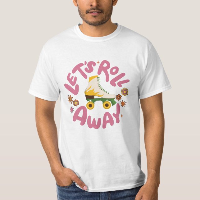 Lasst uns Roller-Skate wegrollen T-Shirt (Vorderseite)