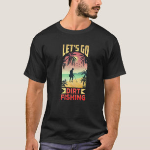 Lasst uns Schmutz angeln Metalldetektor Detektion T-Shirt