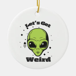 "Lasst uns seltsam werden" Alien Ornament