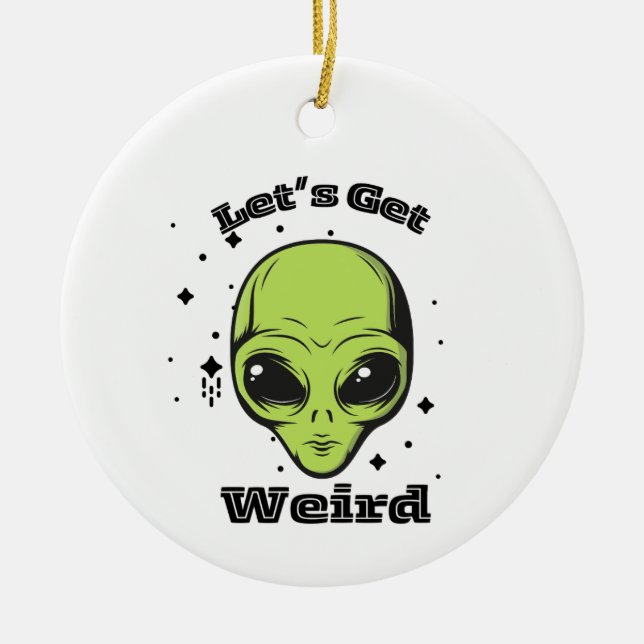 "Lasst uns seltsam werden" Alien Ornament (Vorne)