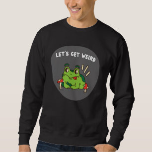 Lasst uns seltsame Alberne Froschtiere heranziehen Sweatshirt