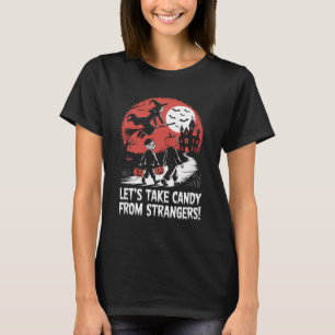 Lasst uns Süßigkeiten von Fremden nehmen, lustiges T-Shirt