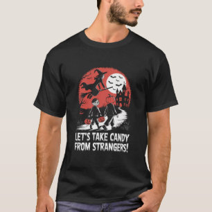 Lasst uns Süßigkeiten von Fremden nehmen, lustiges T-Shirt