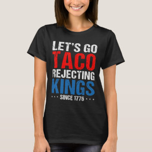 Lasst uns Taco ablehnende Könige seit 1776 Retro 4 T-Shirt