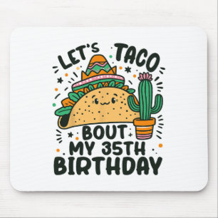 Lasst uns Taco Bout meinen 35. Geburtstag mexikani Mousepad
