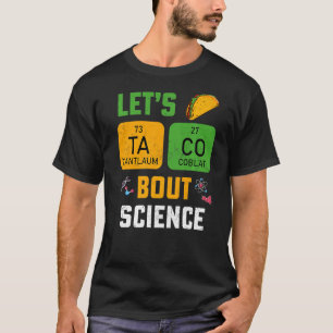 Lasst uns Taco 'Bout Science lehren Wissenschaft f T-Shirt